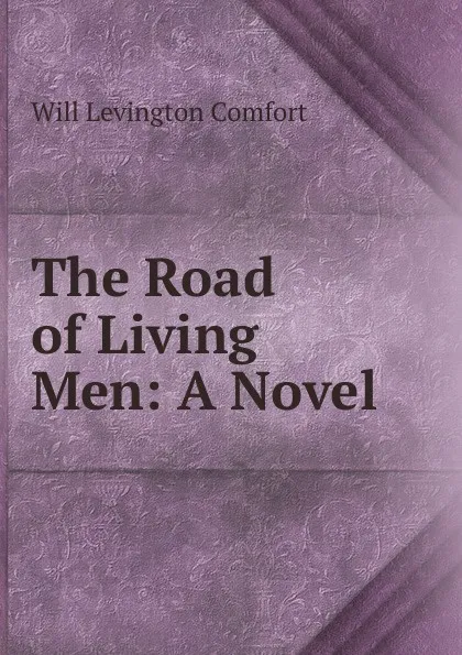 Обложка книги The Road of Living Men: A Novel, Comfort Will Levington