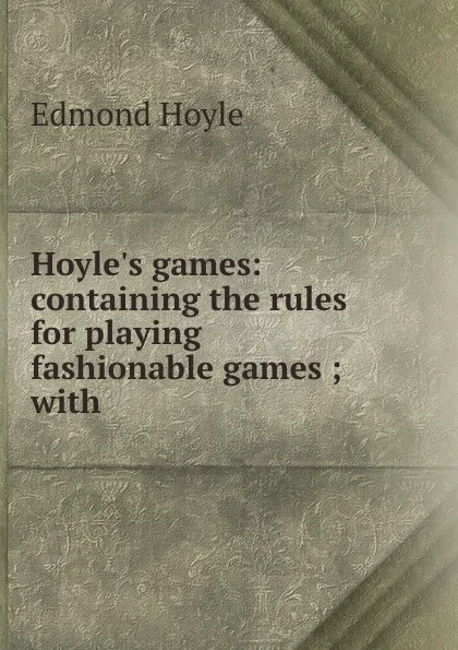 Обложка книги Hoyle.s games: containing the rules for playing fashionable games ; with ., Edmond Hoyle