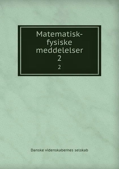 Обложка книги Matematisk-fysiske meddelelser. 2, Danske videnskabernes selskab