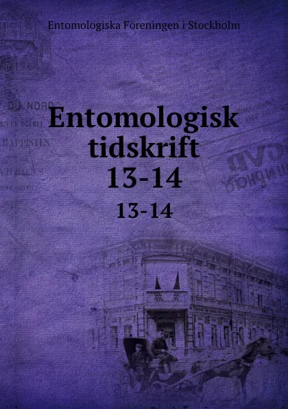 Обложка книги Entomologisk tidskrift. 13-14, Entomologiska Föreningen i Stockholm