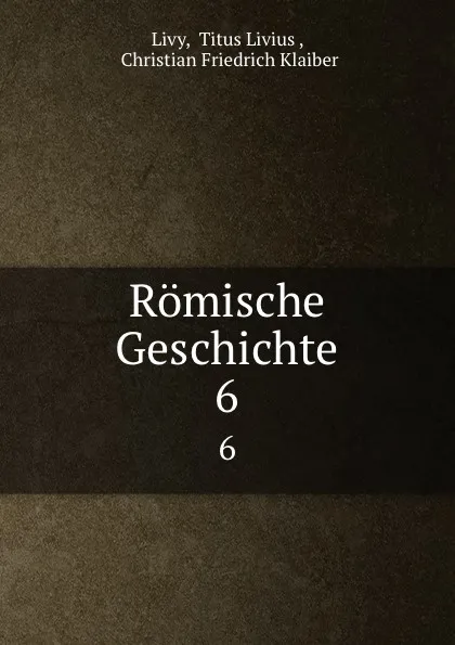 Обложка книги Romische Geschichte. 6, Livy