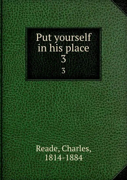 Обложка книги Put yourself in his place. 3, Charles Reade