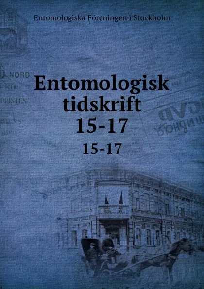 Обложка книги Entomologisk tidskrift. 15-17, Entomologiska Föreningen i Stockholm