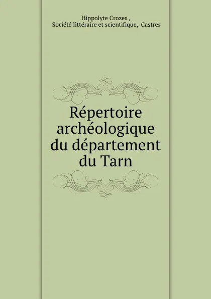 Обложка книги Repertoire archeologique du departement du Tarn, Hippolyte Crozes