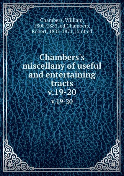 Обложка книги Chambers.s miscellany of useful and entertaining tracts. v.19-20, William Chambers