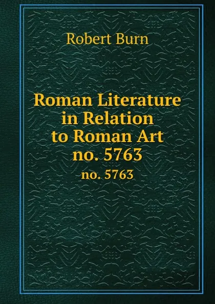 Обложка книги Roman Literature in Relation to Roman Art. no. 5763, Robert Burn