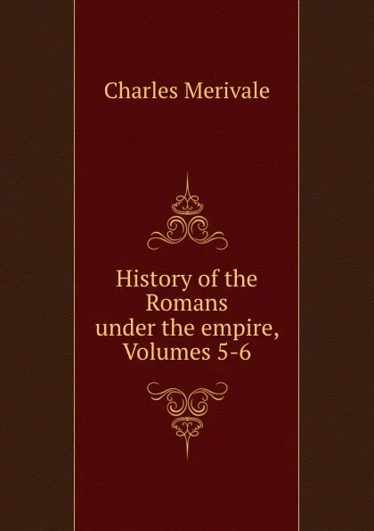 Обложка книги History of the Romans under the empire, Volumes 5-6, Merivale Charles