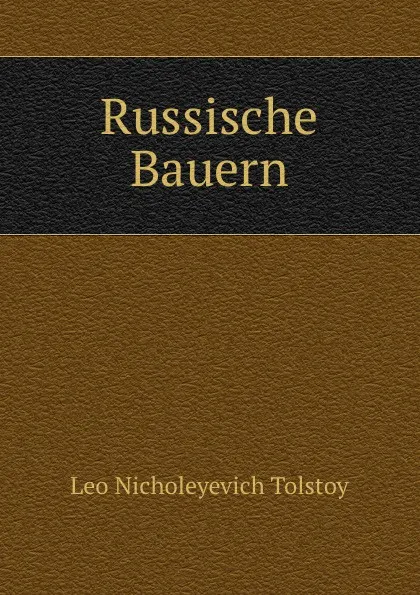 Обложка книги Russische Bauern, Лев Николаевич Толстой