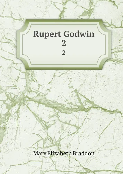 Обложка книги Rupert Godwin. 2, M. E. Braddon