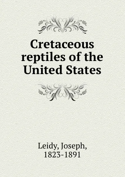 Обложка книги Cretaceous reptiles of the United States, Joseph Leidy