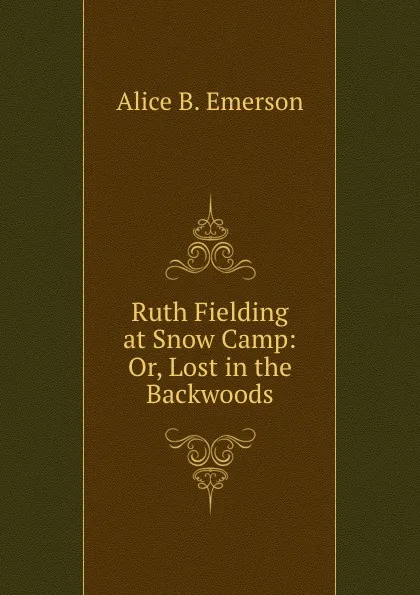 Обложка книги Ruth Fielding at Snow Camp: Or, Lost in the Backwoods, Alice B. Emerson