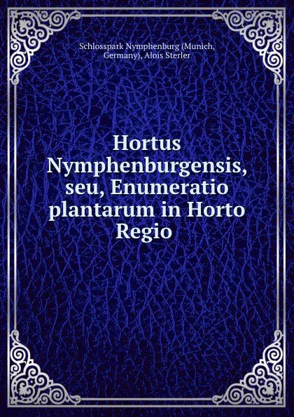 Обложка книги Hortus Nymphenburgensis, seu, Enumeratio plantarum in Horto Regio ., Munich