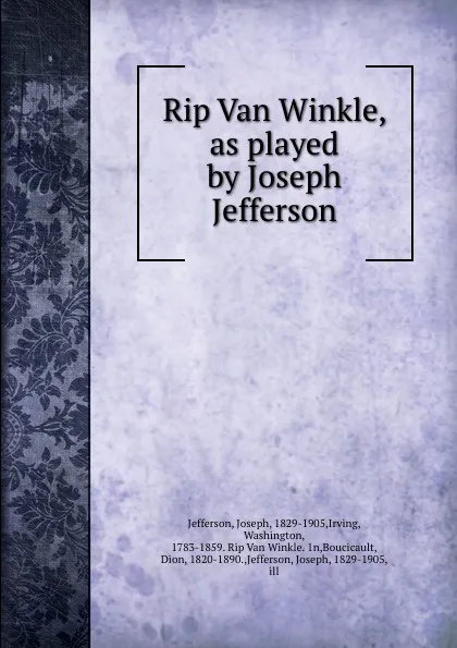 Обложка книги Rip Van Winkle, as played by Joseph Jefferson, Joseph Jefferson