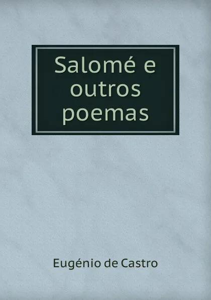 Обложка книги Salome e outros poemas, Eugénio de Castro