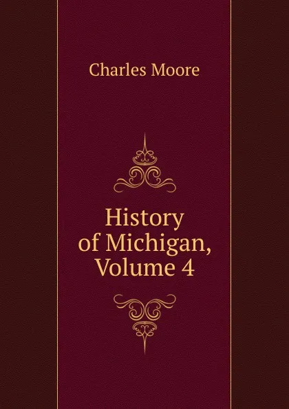 Обложка книги History of Michigan, Volume 4, Charles Moore