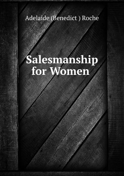 Обложка книги Salesmanship for Women ., Adelaide Benedict Roche