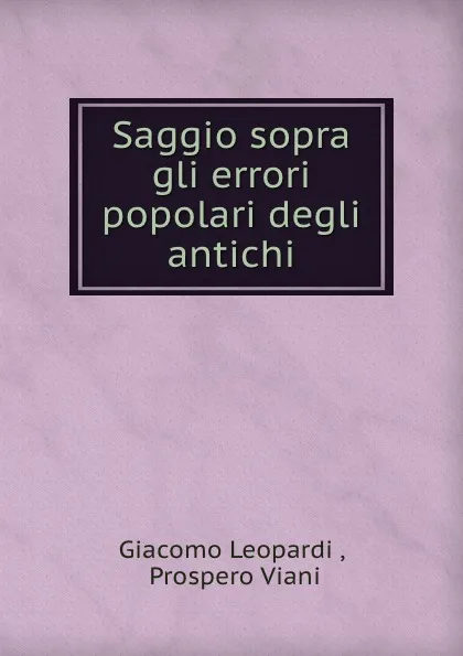 Обложка книги Saggio sopra gli errori popolari degli antichi, Giacomo Leopardi