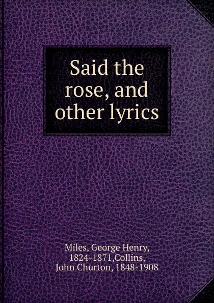 Обложка книги Said the rose, and other lyrics, George Henry Miles