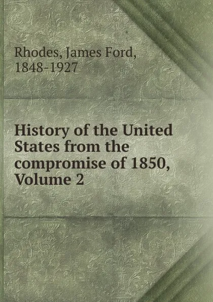 Обложка книги History of the United States from the compromise of 1850, Volume 2, James Ford Rhodes
