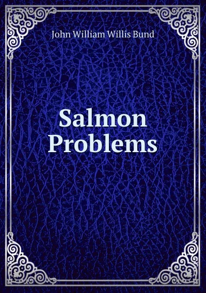 Обложка книги Salmon Problems, John William Willis Bund