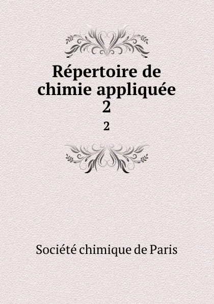 Обложка книги Repertoire de chimie appliquee. 2, Société chimique de Paris