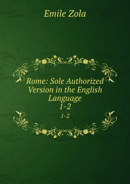 Обложка книги Rome: Sole Authorized Version in the English Language. 1-2, Zola Emile