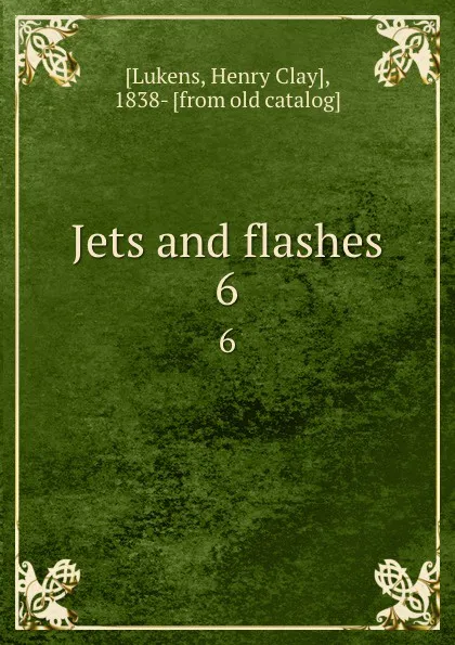 Обложка книги Jets and flashes. 6, Henry Clay Lukens