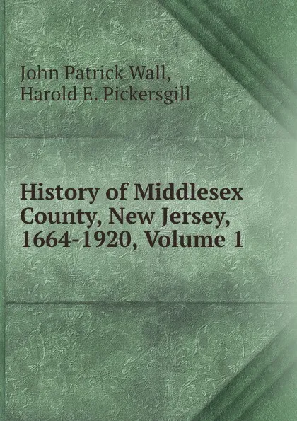 Обложка книги History of Middlesex County, New Jersey, 1664-1920, Volume 1, John Patrick Wall