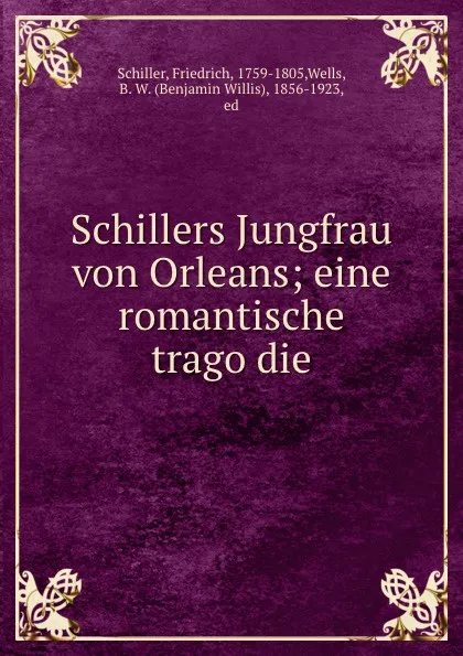 Обложка книги Schillers Jungfrau von Orleans; eine romantische tragodie, Friedrich Schiller