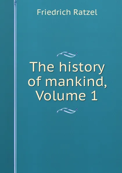 Обложка книги The history of mankind, Volume 1, Friedrich Ratzel