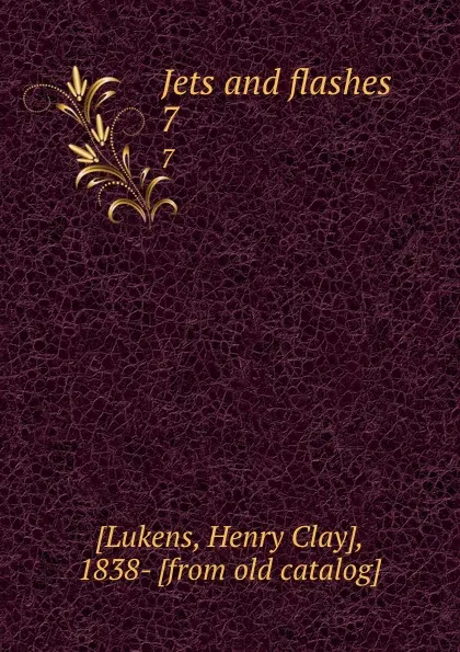 Обложка книги Jets and flashes. 7, Henry Clay Lukens