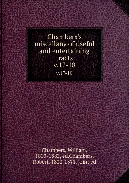 Обложка книги Chambers.s miscellany of useful and entertaining tracts. v.17-18, William Chambers