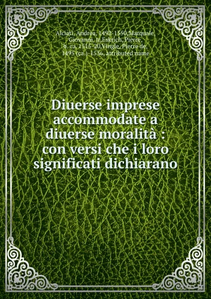 Обложка книги Diuerse imprese accommodate a diuerse moralita : con versi che i loro significati dichiarano, Andrea Alciati