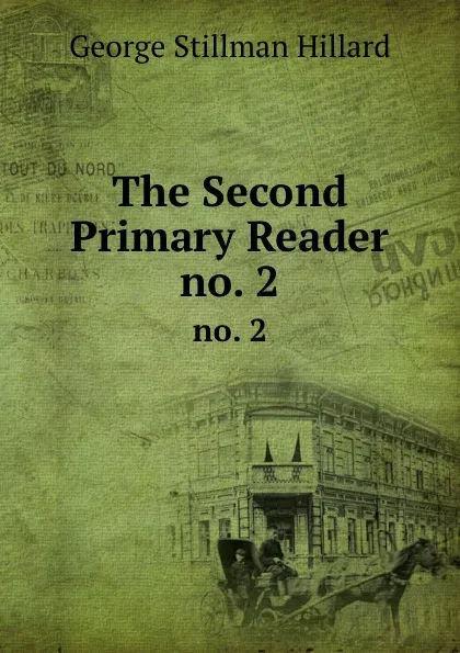 Обложка книги The Second Primary Reader. no. 2, Hillard George Stillman