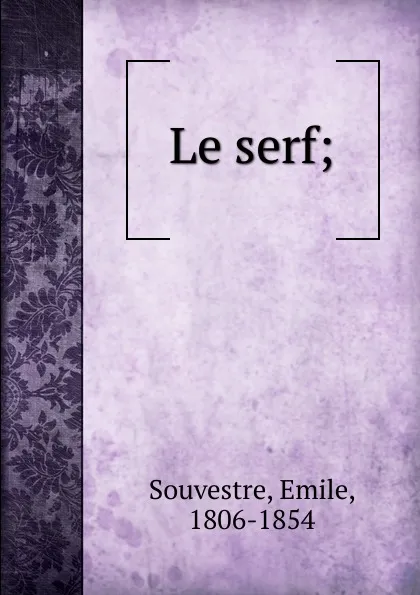 Обложка книги Le serf;, Emile Souvestre