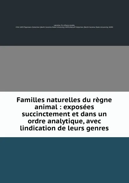 Обложка книги Familles naturelles du regne animal : exposees succinctement et dans un ordre analytique, avec lindication de leurs genres, Pierre André Latreille