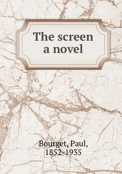 Обложка книги The screen a novel, Paul Bourget
