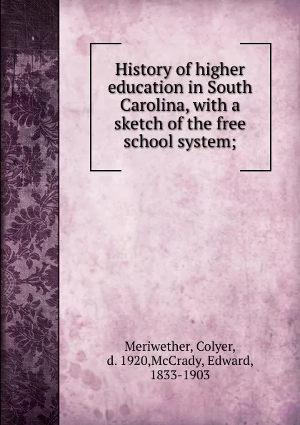 Обложка книги History of higher education in South Carolina, with a sketch of the free school system;, Colyer Meriwether