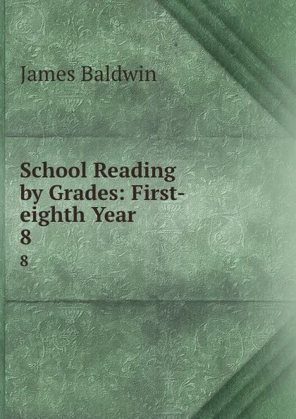 Обложка книги School Reading by Grades: First-eighth Year. 8, James Baldwin