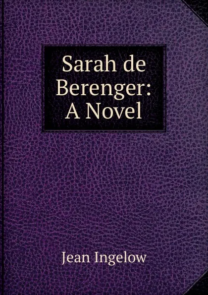 Обложка книги Sarah de Berenger: A Novel, Ingelow Jean