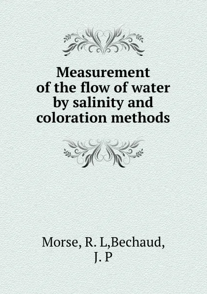 Обложка книги Measurement of the flow of water by salinity and coloration methods, R.L. Morse