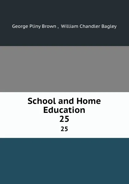 Обложка книги School and Home Education. 25, George Pliny Brown