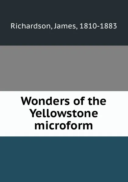 Обложка книги Wonders of the Yellowstone microform, James Richardson