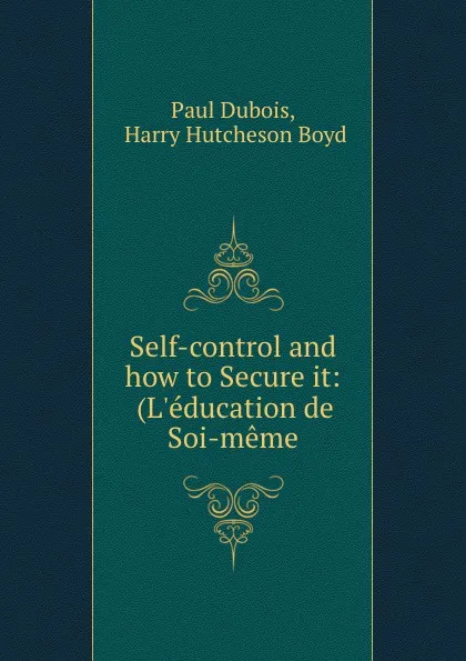 Обложка книги Self-control and how to Secure it: (L.education de Soi-meme, Paul Dubois