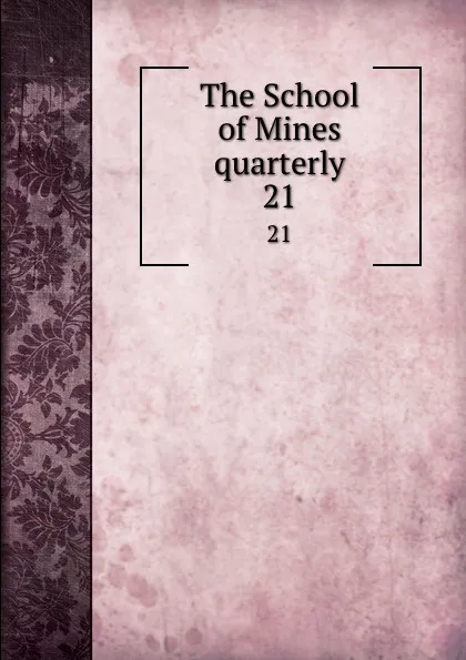 Обложка книги The School of Mines quarterly. 21, Columbia University. Henry Krumb School of Mines