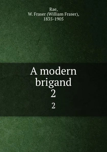 Обложка книги A modern brigand. 2, William Fraser Rae