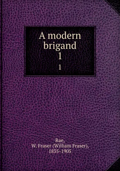 Обложка книги A modern brigand. 1, William Fraser Rae