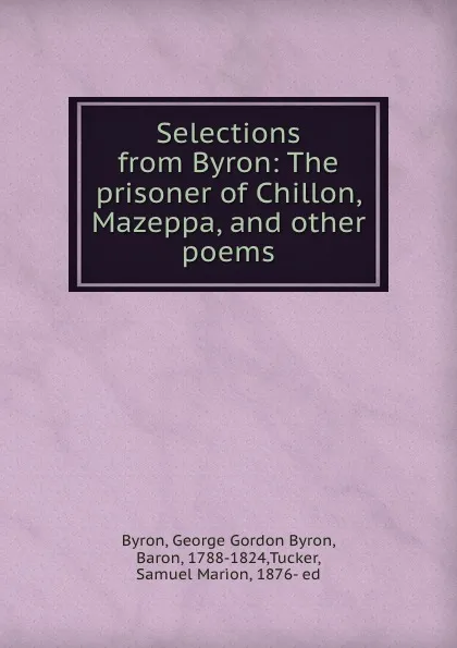 Обложка книги Selections from Byron: The prisoner of Chillon, Mazeppa, and other poems, George Gordon Byron