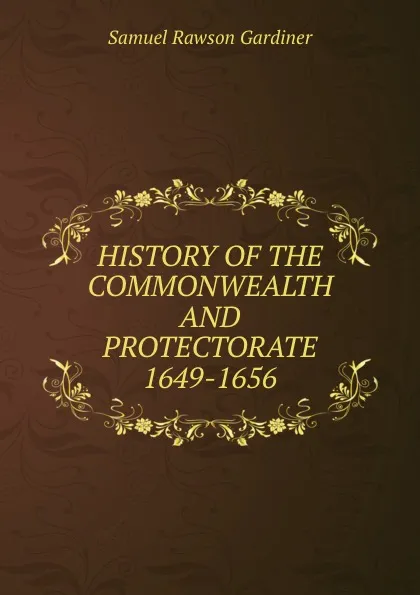 Обложка книги HISTORY OF THE COMMONWEALTH AND PROTECTORATE 1649-1656, Samuel Rawson Gardiner