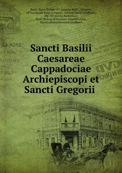 Обложка книги Sancti Basilii Caesareae Cappadociae Archiepiscopi et Sancti Gregorii ., Saint Bishop of Caesarea Basil Basil